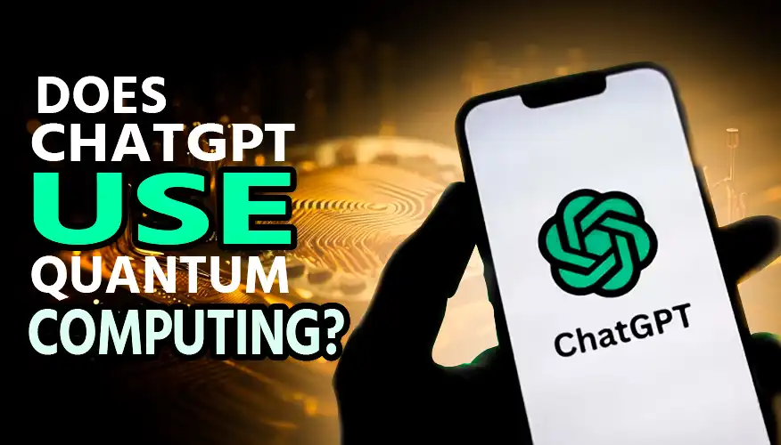 A man holding a phone into his hand and title shows: " Does Chatgpt use Quantum Computing? "