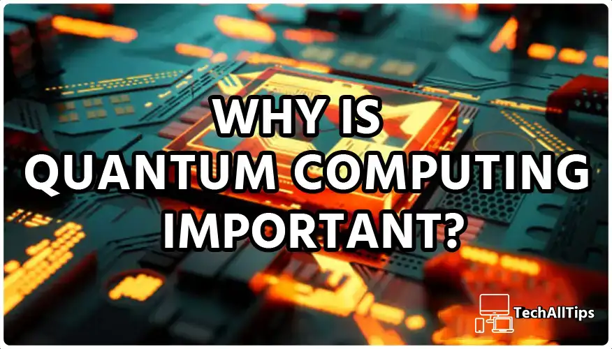 Why is Quantum Computing Important in 2024